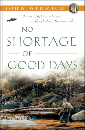 No Shortage of Good Days (John Gierach's Fly-fishing Library) Paperback  Illustrated, April 24, 2012