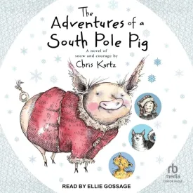 The Adventures of a South Pole Pig: A Novel of Snow and Courage Audio CD  Unabridged, October 31, 2023